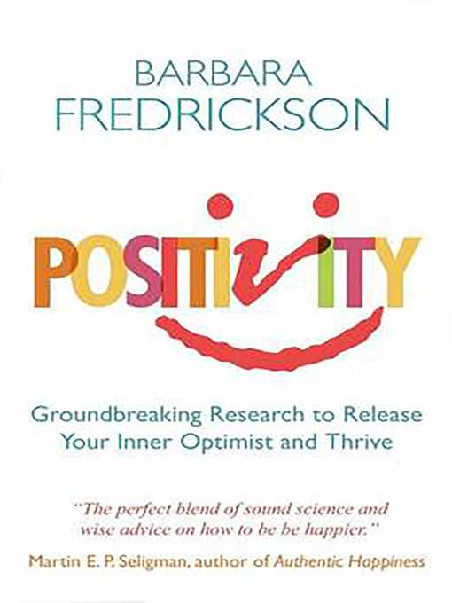 Title details for Positivity: Groundbreaking Research to Release Your Inner Optimist and Thrive by Barbara Fredrickson - Available